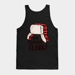 You Serious Clark - Cousin Eddie Christmas Vacation, You Serious Clark Shirt, Christmas Family Shirt, Christmas Gift, Christmas Shirt, Holiday Shirt, Xmas Shirt, Family Christmas Shirt Tank Top